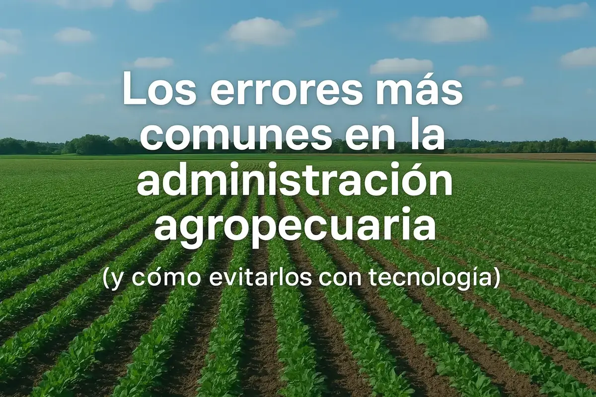 Los errores más comunes en la administración agropecuaria